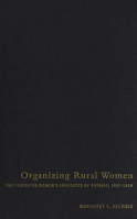 Organizing Rural Women: The Federated Women's Institutes of Ontario, 1897-1919 0773526048 Book Cover