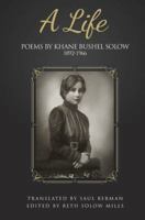 A life : poems by Khane Bushel Solow 173240190X Book Cover