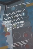“Coleccionismo de Monedas y Billetes para Principiantes 2025 – 2026”: “La Guía Esencial 2025 – 2026 para Iniciar tu Trayectoria Numismática: ... y Valoración de Billetes (Spanish Edition) B0GY9MYGJX Book Cover