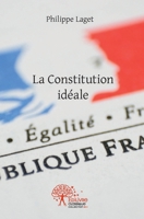 La Constitution idéale (French Edition) 2332535519 Book Cover