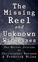 The Missing Reel and Unknown Witnesses: Two Horror Stories 1950021181 Book Cover