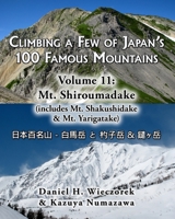 Climbing a Few of Japan's 100 Famous Mountains - Volume 11: Mt. Shiroumadake: (includes Mt. Shakushidake & Mt. Yarigatake) 0996362630 Book Cover