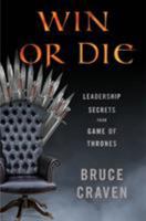 Win or Die: Leadership Secrets from Game of Thrones 1250301173 Book Cover