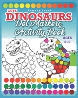 Dinosaurs Dot Markers Activity Book: Do A Dot Art Coloring Books For Toddlers 2-5 Preschool Kindergarten Activities Dinosaurs & Prehistoric Creatures B08YQR7ZZN Book Cover