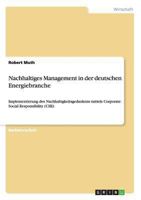 Nachhaltiges Management in der deutschen Energiebranche: Implementierung des Nachhaltigkeitsgedankens mittels Corporate Social Responsibility (CSR) 3656331170 Book Cover