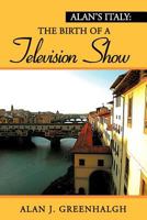 Alan's Italy: The Birth of a Television Show 1477156151 Book Cover