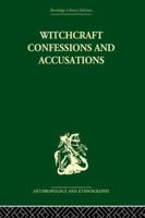 Witchcraft Confessions and Accusations (Routledge Library Editions: Anthropology & Ethnography) 0422732001 Book Cover