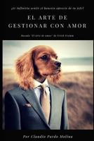 EL ARTE DE GESTIONAR CON AMOR: Primera Parte 1795779276 Book Cover