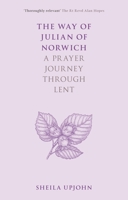 The Way of Julian of Norwich: A Prayer Journey Through Lent 028108369X Book Cover