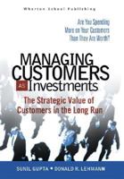 Managing Customers as Investments: The Strategic Value of Customers in the Long Run 0132161613 Book Cover
