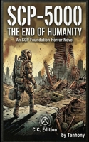 Scp-5000: The End of Humanity An SCP Foundation Horror Novel C.C. Edition 8991198880 Book Cover
