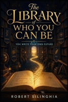 The Library of Who You Can Be: You write your own future B0H4Q6VS7X Book Cover