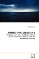 Polaris and Scandinavia: The Deployment of the Fleet Ballistic Missile Submarines and U.S. Policy towards the Scandinavian Countries 3639307089 Book Cover