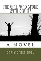 The Girl Who Spoke with Giants 1507754477 Book Cover