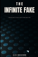 The Infinite Fake: Counterfeiting, AI, and the Fight to Prove What's Real (Alex Wrexford on Counterfeiting) B0HBNP4RPW Book Cover