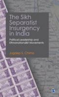 The Sikh Separatist Insurgency In India: Political Leadership And Ethnonationalist Movements 8132103025 Book Cover