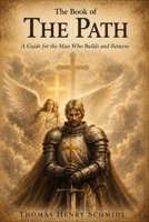 The Book of The Path: A Guide for the Man Who Builds and Returns B0GZVQBV3S Book Cover