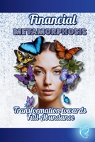 Financial Metamorphosis: " Transformation towards Full Abundance " B0F1LTHD35 Book Cover