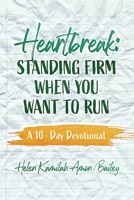 Heartbreak: Standing Firm When You Want to Run A 10 - Day Devotional B09CRN16FR Book Cover