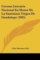 Corona Literaria Nacional En Honor De La Santisima Virgen De Guadalupe (1895) 1022667718 Book Cover