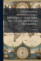 Géographie Mathématique, Physique Et Politique De Toutes Les Parties Du Monde... 1271769026 Book Cover