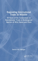Regulating International Trade in Wildlife: 50 Years of the Convention on International Trade in Endangered Species of Wild Fauna and Flora 1032893362 Book Cover
