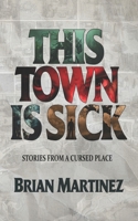 This Town is Sick: Stories from a Cursed Place B0F7F2QL41 Book Cover