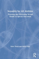 Sexuality for All Abilities: Teaching and Discussing Sexual Health in Special Education 1032756195 Book Cover