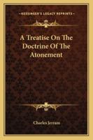 A Treatise On The Doctrine Of The Atonement 1163106593 Book Cover