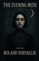 The Evening Muse: The Collected Poems of Roland Verfaillie: Vol. 5 B0FWJP33TB Book Cover