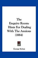 The Enquiry Room, Hints for Dealing with the Anxious... 1120877466 Book Cover