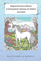 Magical Unicorns in Nature: A Coloring Book, Relaxing, for Children and Adults B0CPQB6TKR Book Cover
