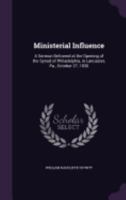 Ministerial Influence: A Sermon Delivered at the Opening of the Synod of Philadelphia, in Lancaster, Pa., October 27, 1830 1359326065 Book Cover