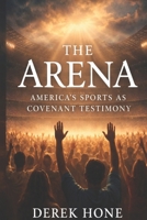 The Arena America’s Sports as Covenant Testimony B0FW9VC76H Book Cover
