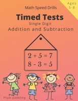 Timed Tests: Single Digit addition and subtraction Math Speed drills For Kids Easy Practice Workbook For Grades K-2, Age 5-8 B08YS6387Z Book Cover