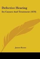 On Defective Hearing, Its Curable Forms and Rational Treatment 1141444674 Book Cover