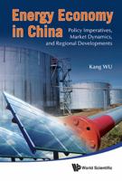 Energy Economy in China: Policy Imperative, Market Dynamics, and Regional Developments 9814335673 Book Cover