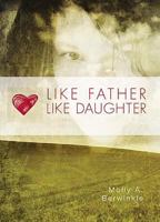 Like Father, Like Daughter: Lessons from His Heart to Mine 160604799X Book Cover