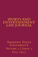 Arizona State Sports and Entertainment Law Journal: Volume 5, Issue 1, Fall 2015 1523353864 Book Cover