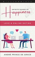 Infinite Shades of Happiness - Revised Edition: Love & Online Dating 1927538386 Book Cover