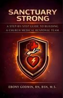 Sanctuary Strong: A Step-by-Step Guide to Building a Church Medical Response Team 1968371052 Book Cover