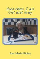 Even When I am Old and Gray 1640038183 Book Cover