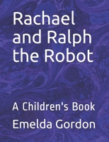 Rachael and Ralph the Robot: A Children's Book 1660089190 Book Cover