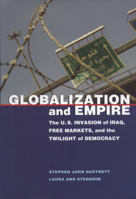 Globalization and Empire: The U.S. Invasion of Iraq, Free Markets, and the Twilight of Democracy 0817315012 Book Cover