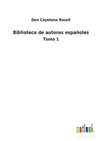 Biblioteca de autores españoles: Tomo 1 3752487313 Book Cover