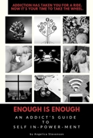 ENOUGH IS ENOUGH An Addict's Guide to Self In-Power-Ment B0GWQ6TZ32 Book Cover