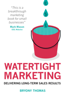 Watertight Marketing: Delivering Long-Term Sales Results 1908746343 Book Cover