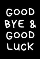 Goodbye & Good Luck: Coworker Leaving Farewell Goodbye Journal, Funny Going Away Gift for Colleague or is Retirement Ready. Show them how much you will miss him or her. 1676877665 Book Cover