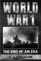 World War I: The End Of An Era 1839382430 Book Cover