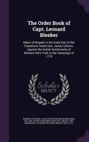 The Order Book of Capt. Leonard Bleeker: Major of Brigade in the Early Part of the Expedition Under Gen. James Clinton, Against the Indian Settlements of Western New York, in the Campaign of 1779 1146073356 Book Cover